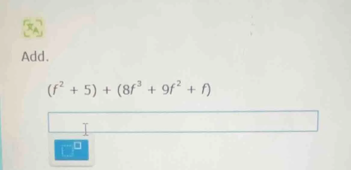 add. $(f^{2} + 5) + (8f^{3} + 9f^{2} + f)$