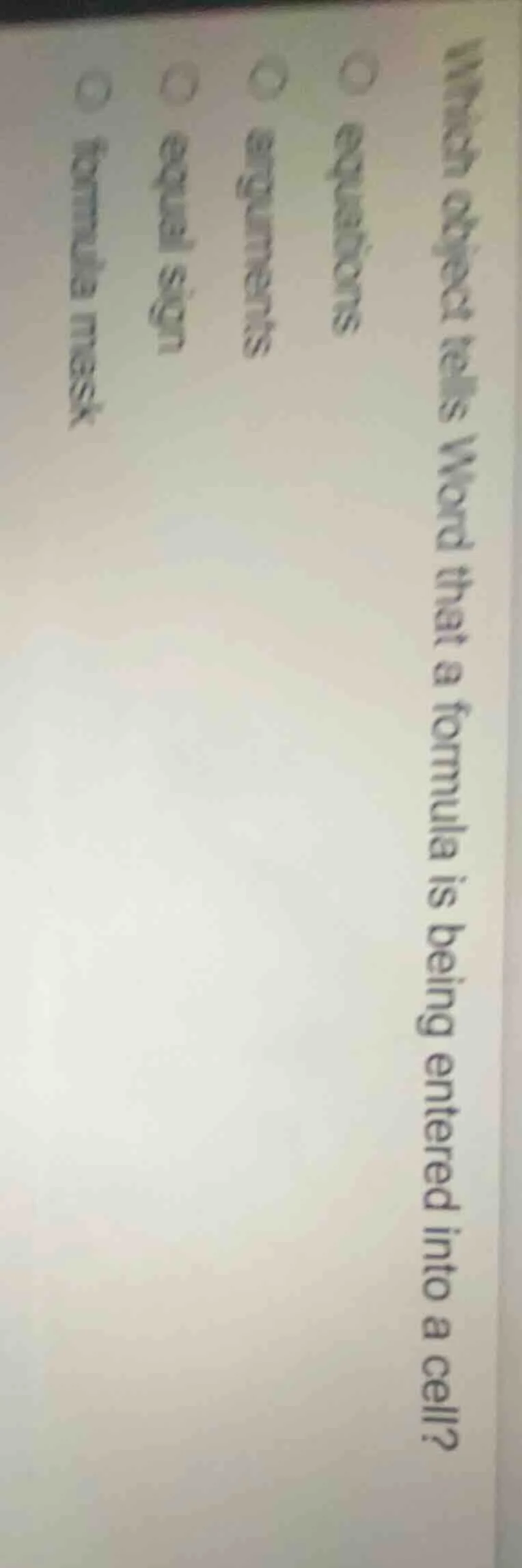 which object tells word that a formula is being entered into a cell?○ e…