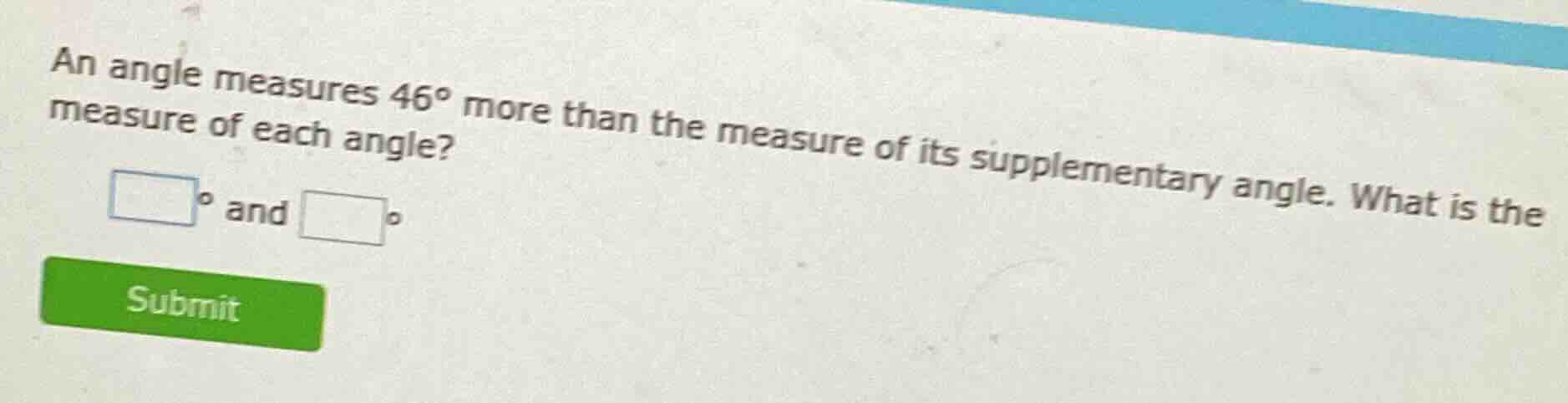 an angle measures $46^\\circ$ more than the measure of its supplementar…