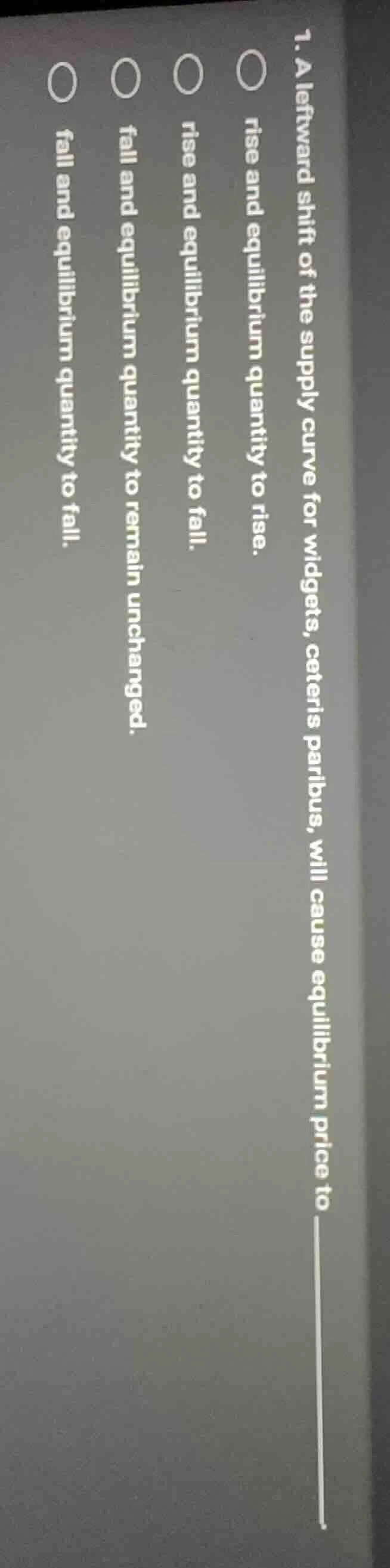 1. a leftward shift of the supply curve for widgets, ceteris paribus, w…