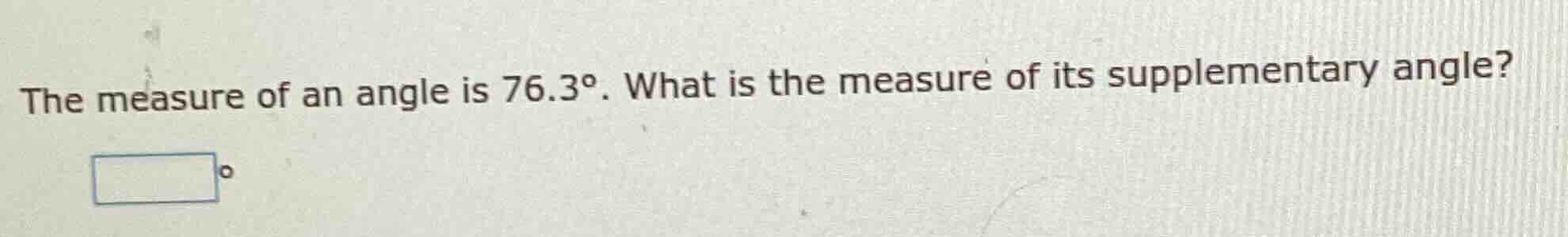 the measure of an angle is $76.3^{\\circ}$. what is the measure of its …