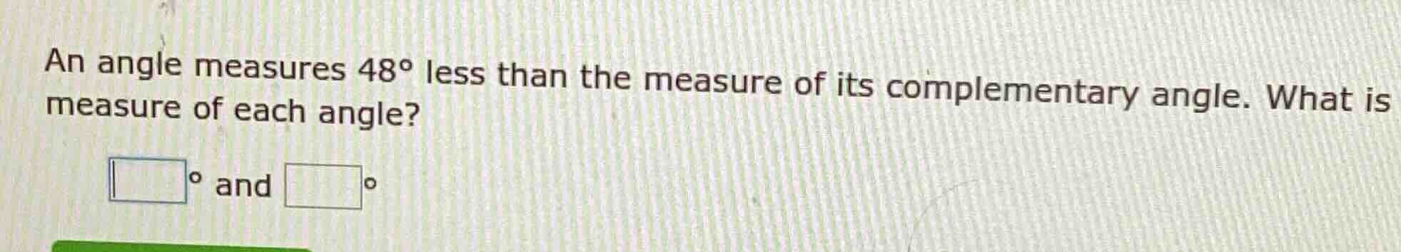 an angle measures $48^{\\circ}$ less than the measure of its complement…