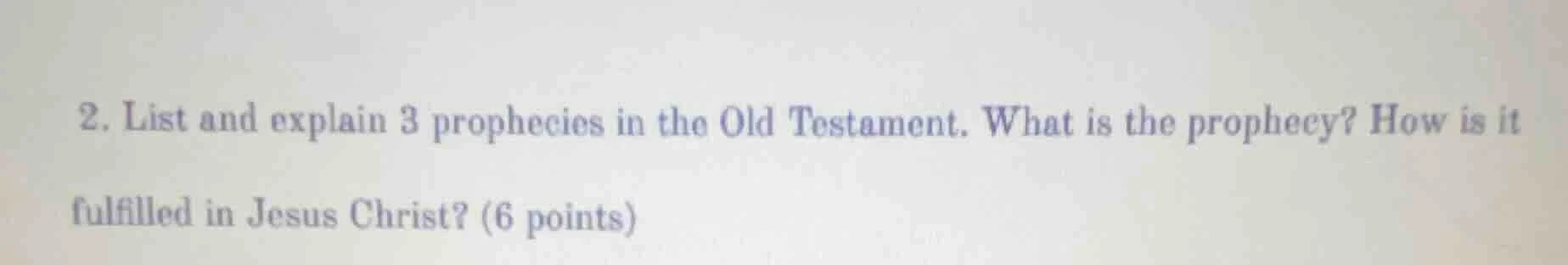 2. list and explain 3 prophecies in the old testament. what is the prop…