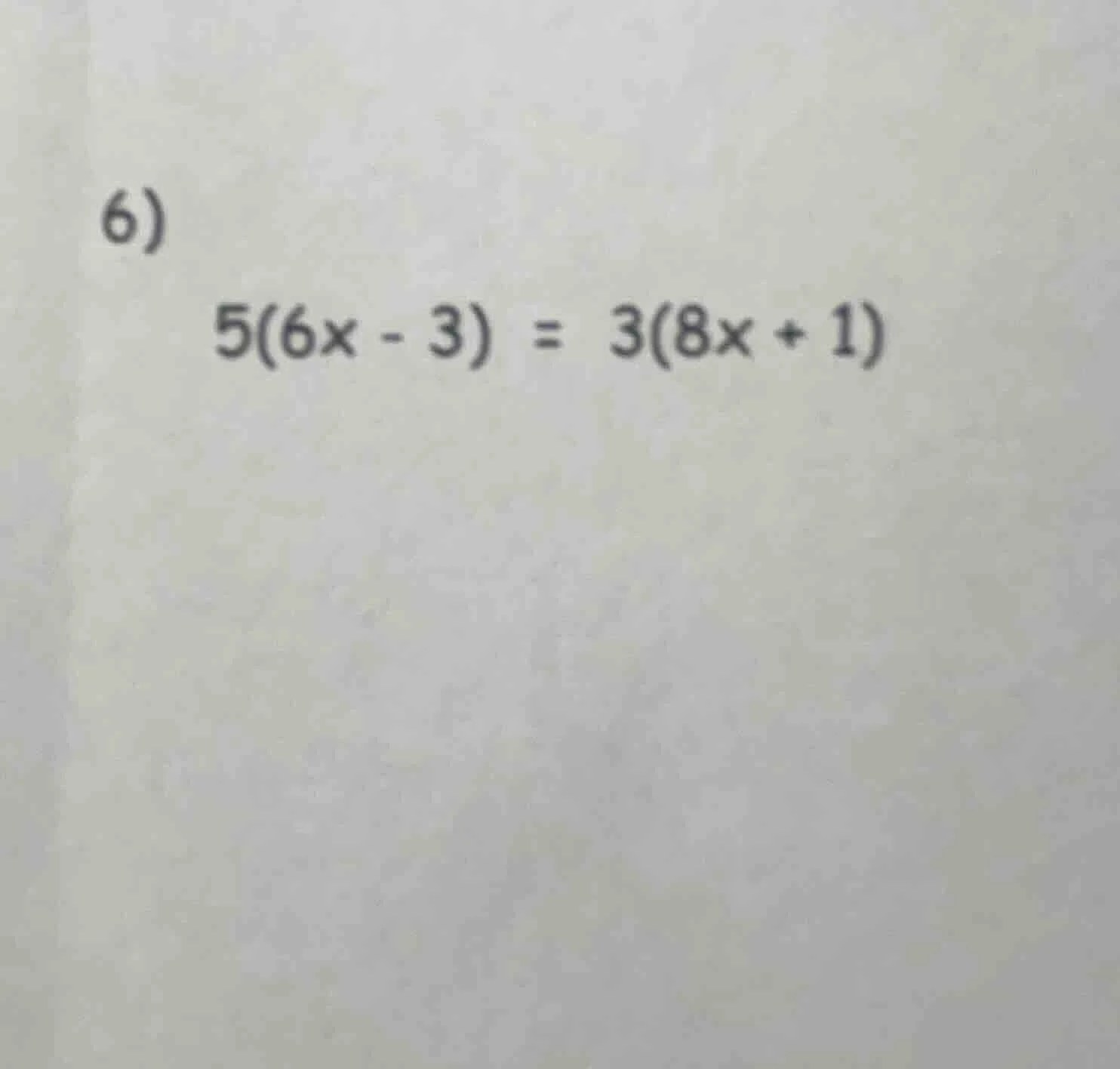 6) $5(6x - 3) = 3(8x + 1)$