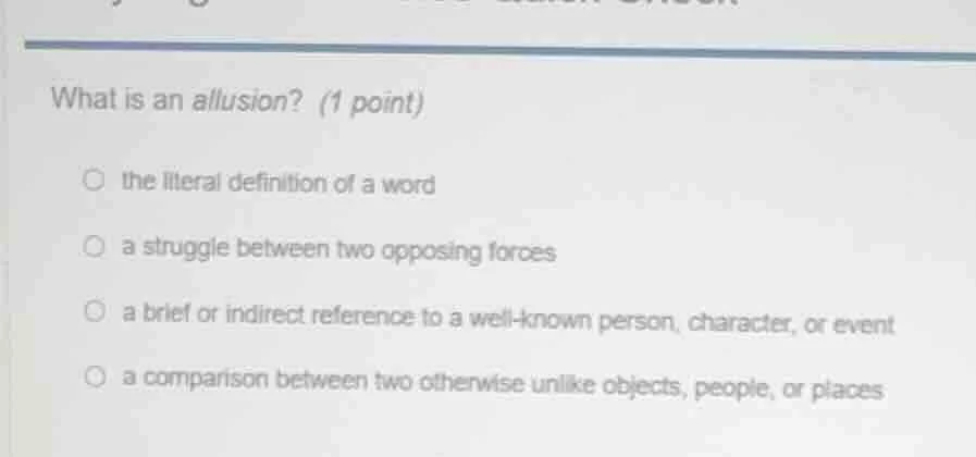 what is an allusion? (1 point) the literal definition of a word a strug…