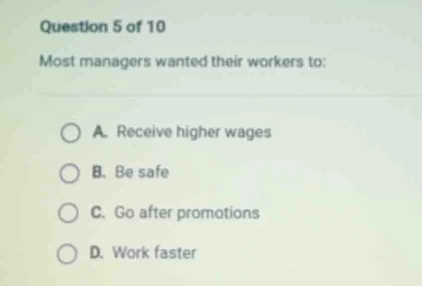 question 5 of 10 most managers wanted their workers to: a. receive high…