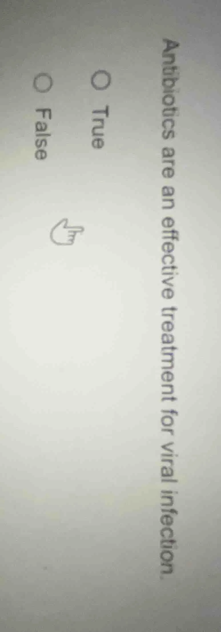 antibiotics are an effective treatment for viral infection. ○ true ○ fa…