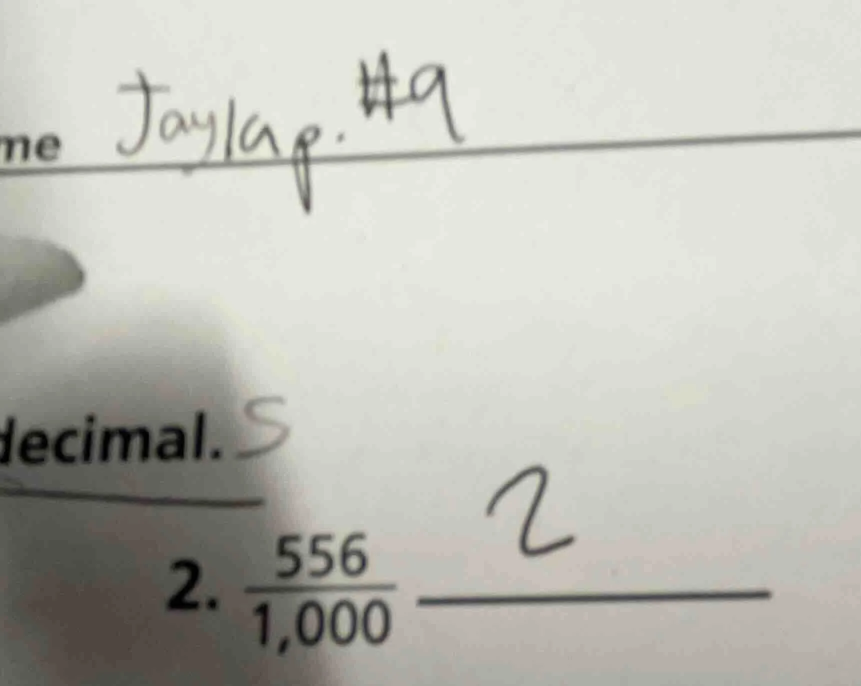 jayla.#9 decimals 2. $\frac{556}{1,000}$