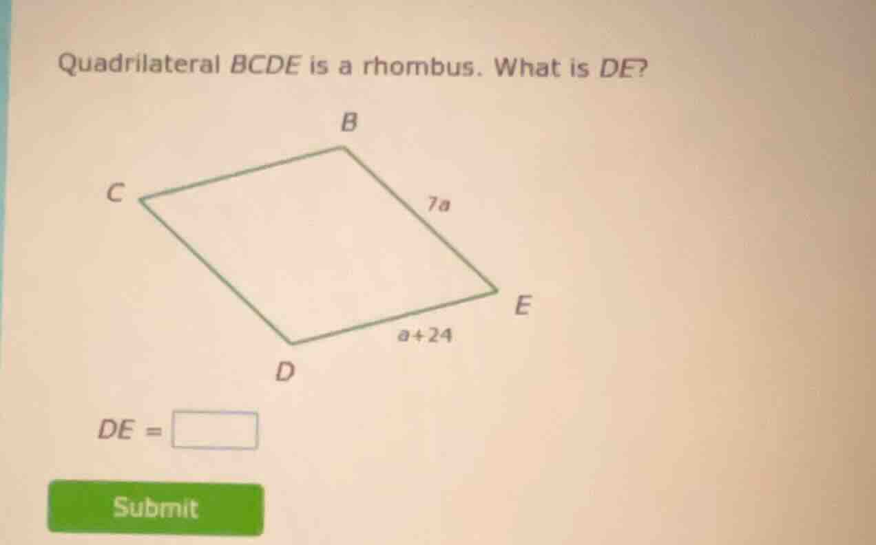 quadrilateral bcde is a rhombus. what is de? $7a$ $a+24$ $de = \\square…