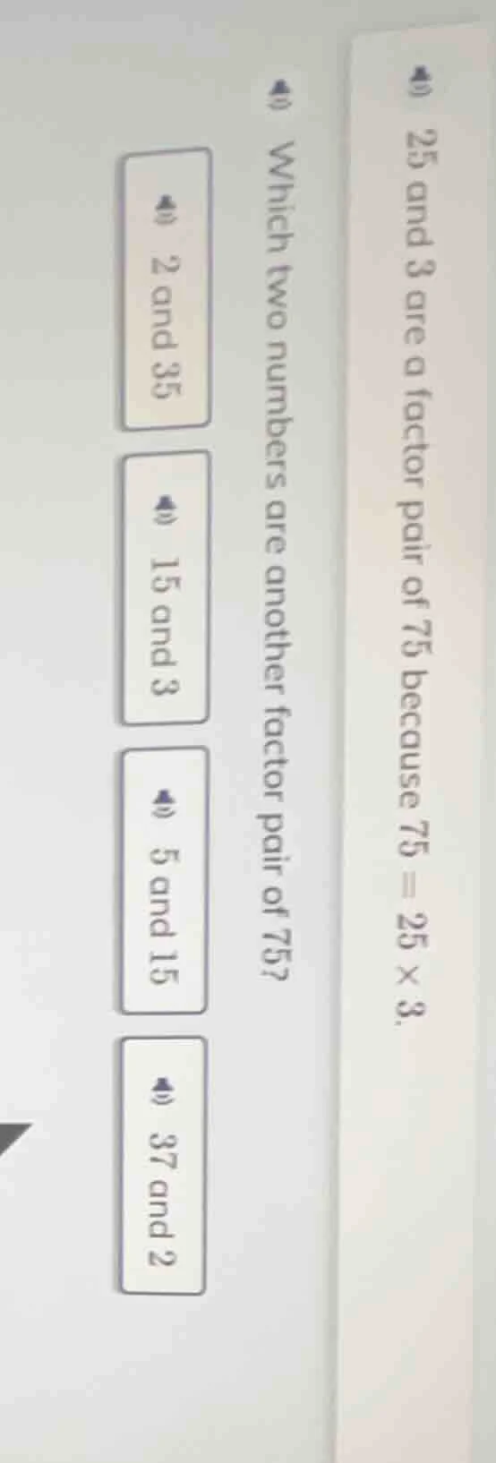 25 and 3 are a factor pair of 75 because $75 = 25 \\times 3$. which two…