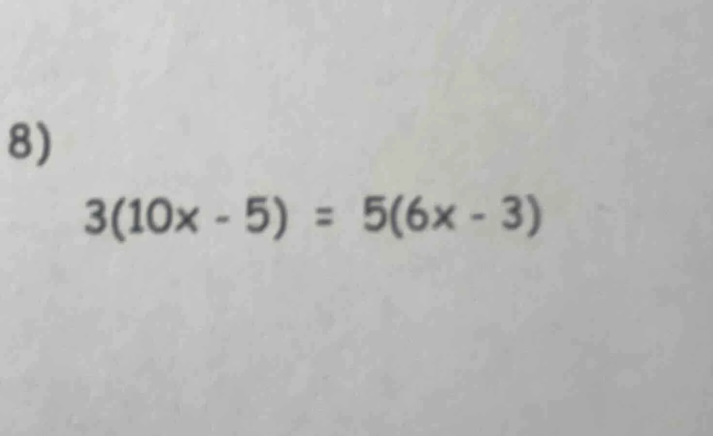 8) $3(10x - 5) = 5(6x - 3)$