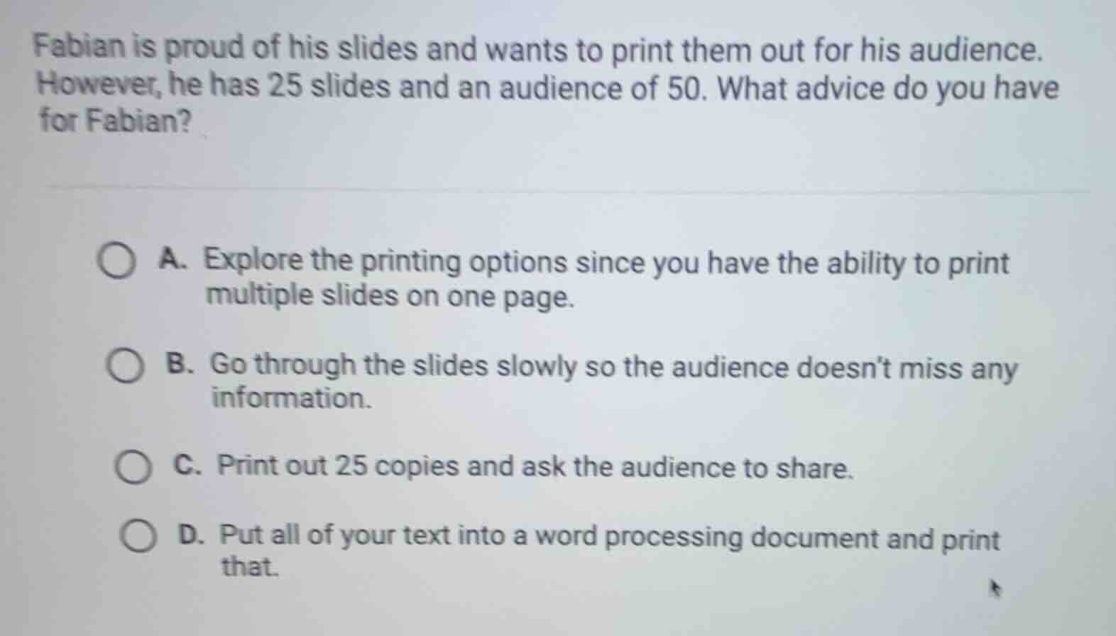 fabian is proud of his slides and wants to print them out for his audie…