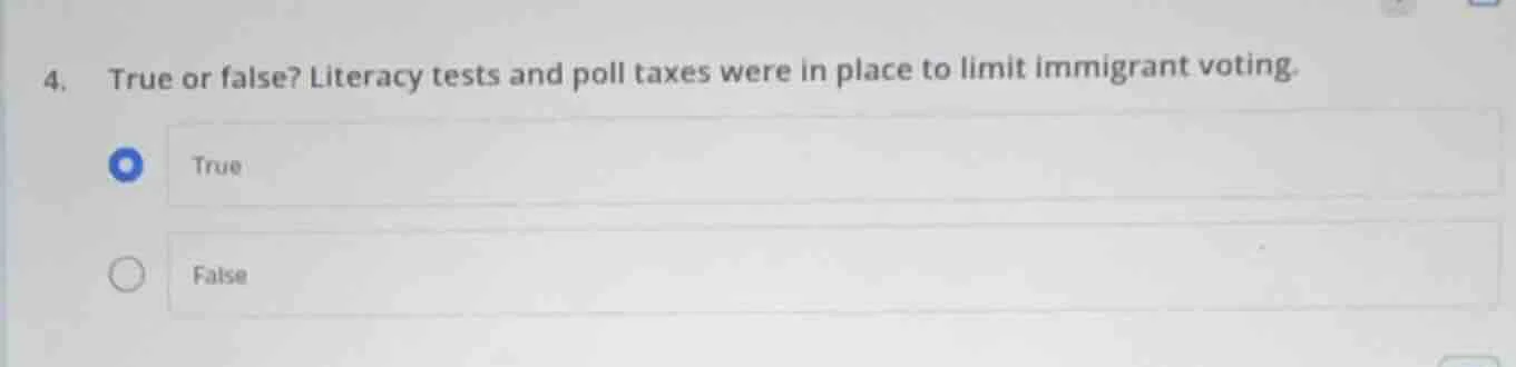 4. true or false? literacy tests and poll taxes were in place to limit …