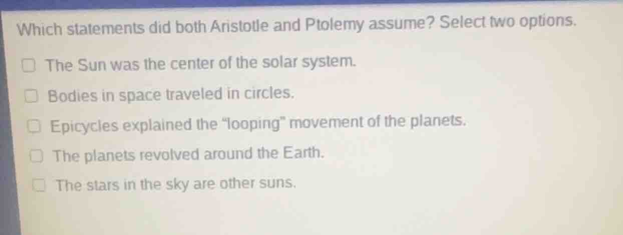 which statements did both aristotle and ptolemy assume? select two opti…