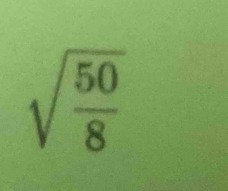 $\\sqrt{\\frac{50}{8}}$