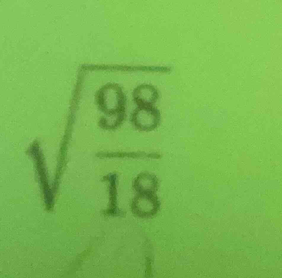 $\\sqrt{\\frac{98}{18}}$
