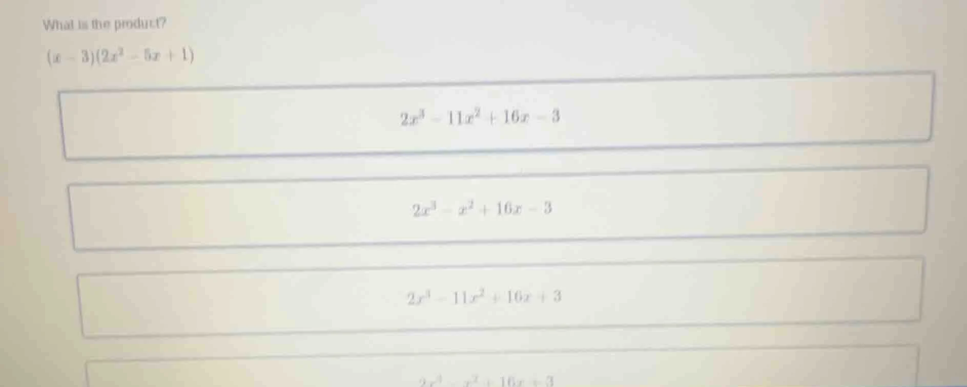 what is the product? $(x - 3)(2x^2 - 5x + 1)$ $2x^3 - 11x^2 + 16x - 3$ …