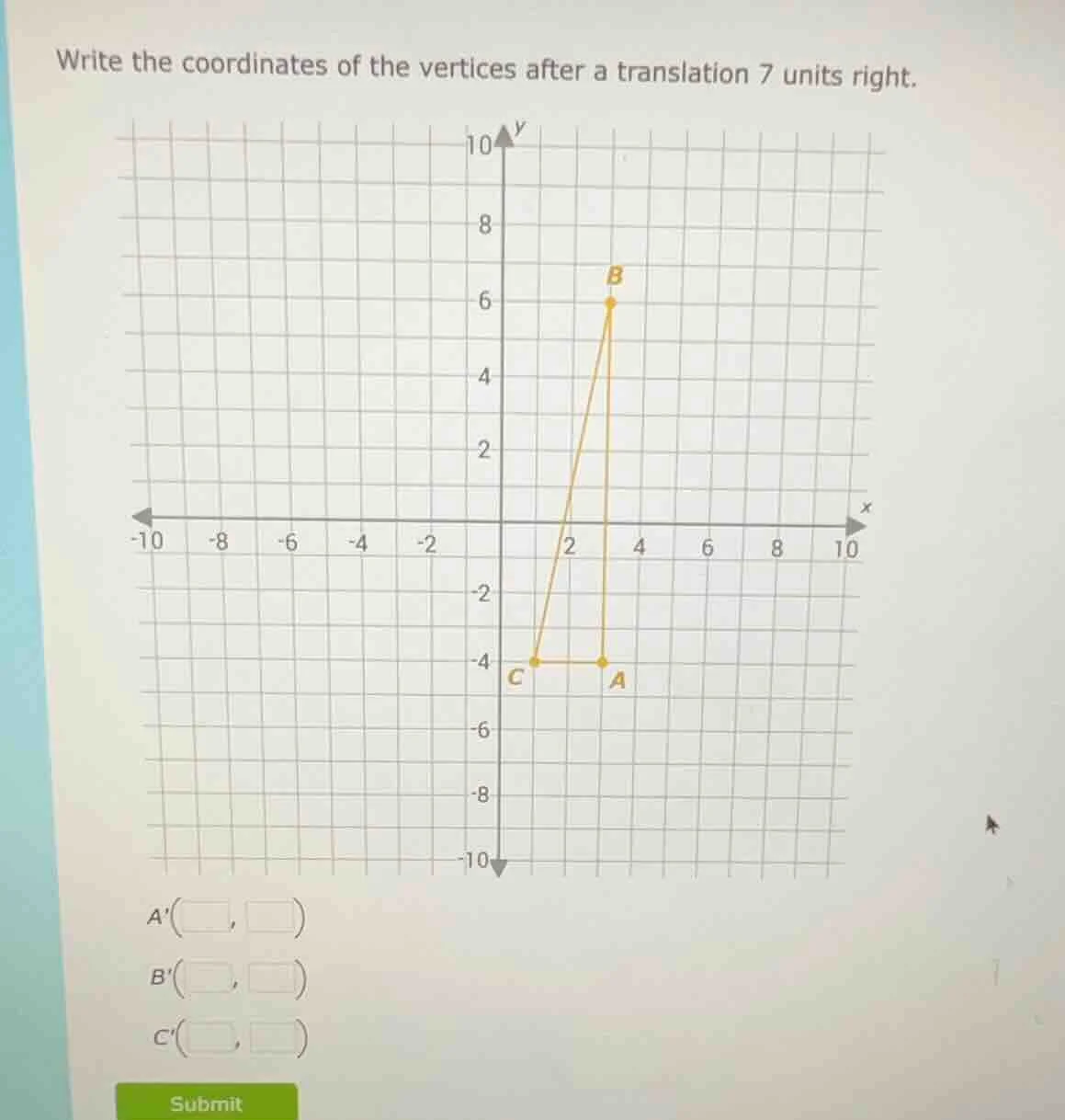 write the coordinates of the vertices after a translation 7 units right…