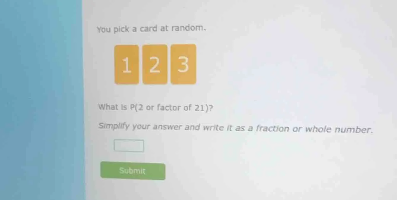 you pick a card at random. what is p(2 or factor of 21)? simplify your …