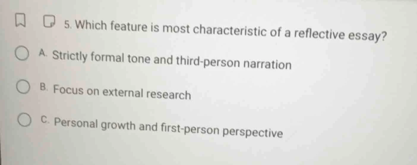 5. which feature is most characteristic of a reflective essay? a. stric…