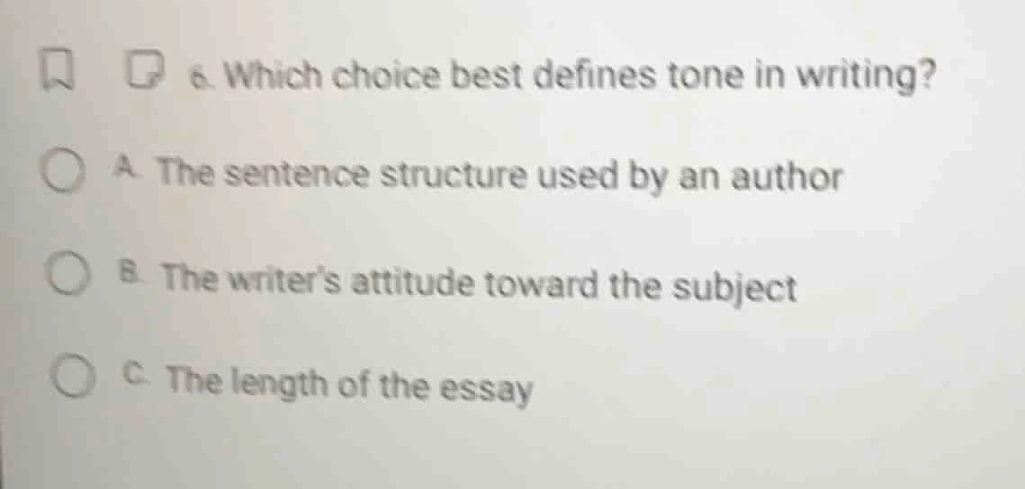 6. which choice best defines tone in writing? a. the sentence structure…