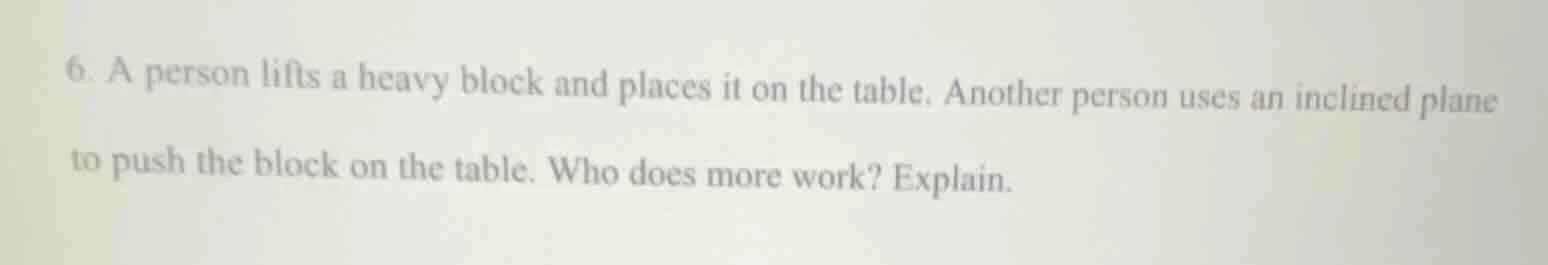 6. a person lifts a heavy block and places it on the table. another per…
