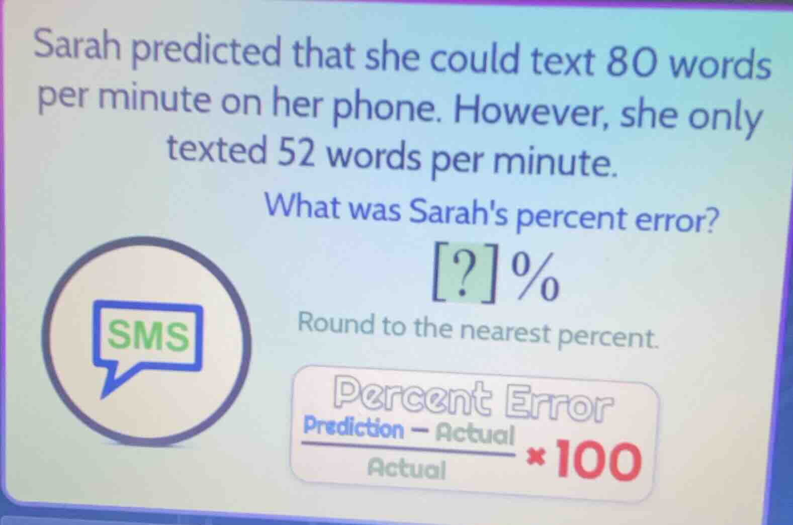 sarah predicted that she could text 80 words per minute on her phone. h…