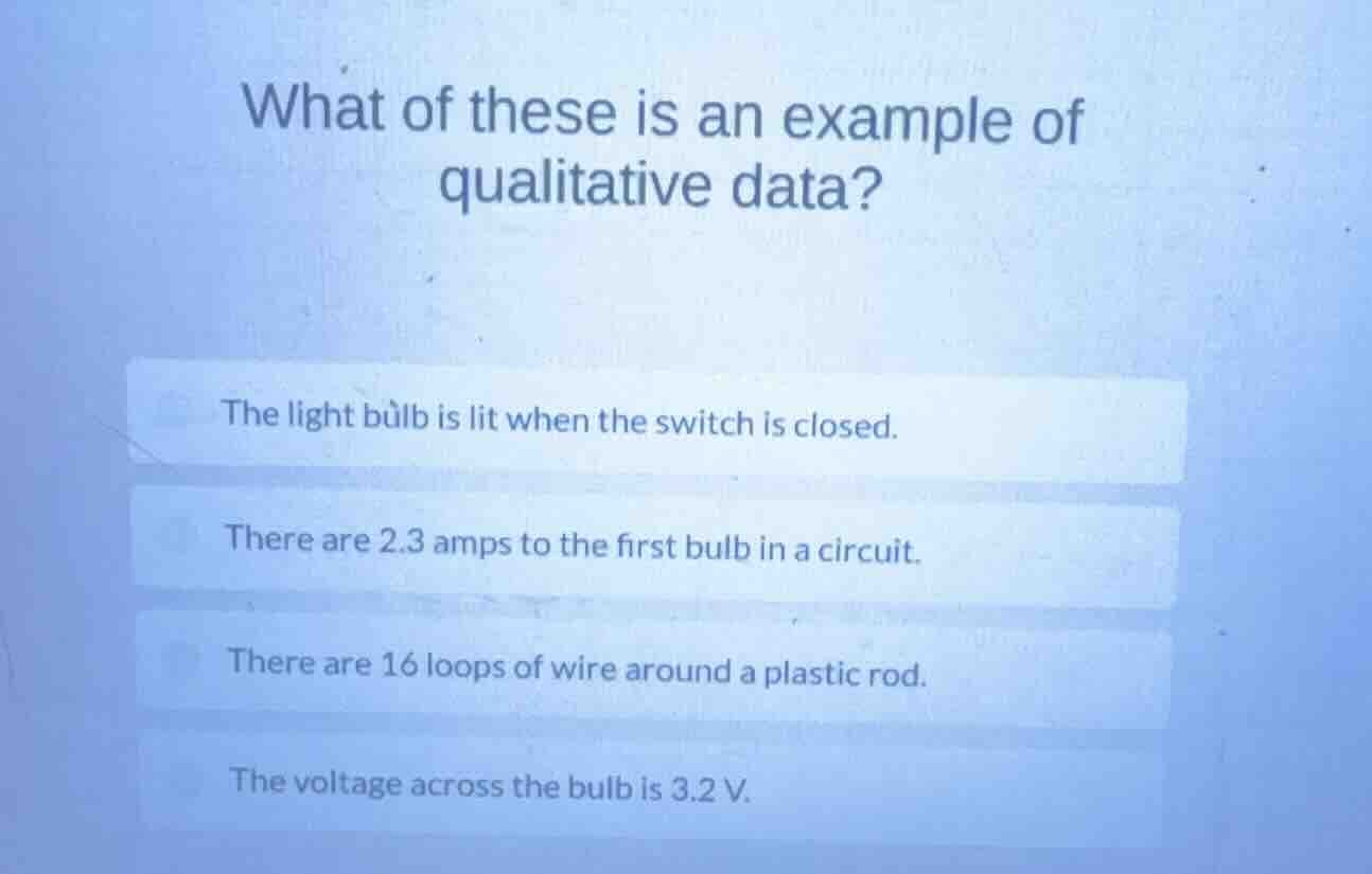 what of these is an example of qualitative data? the light bulb is lit …
