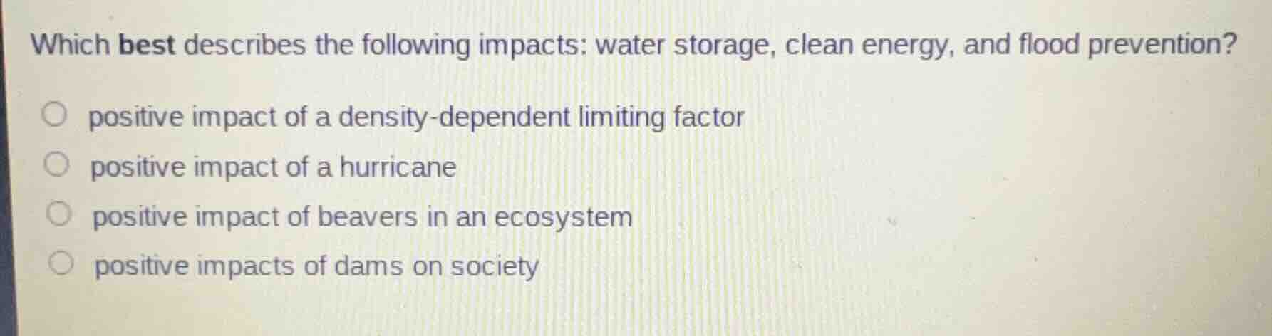which best describes the following impacts: water storage, clean energy…