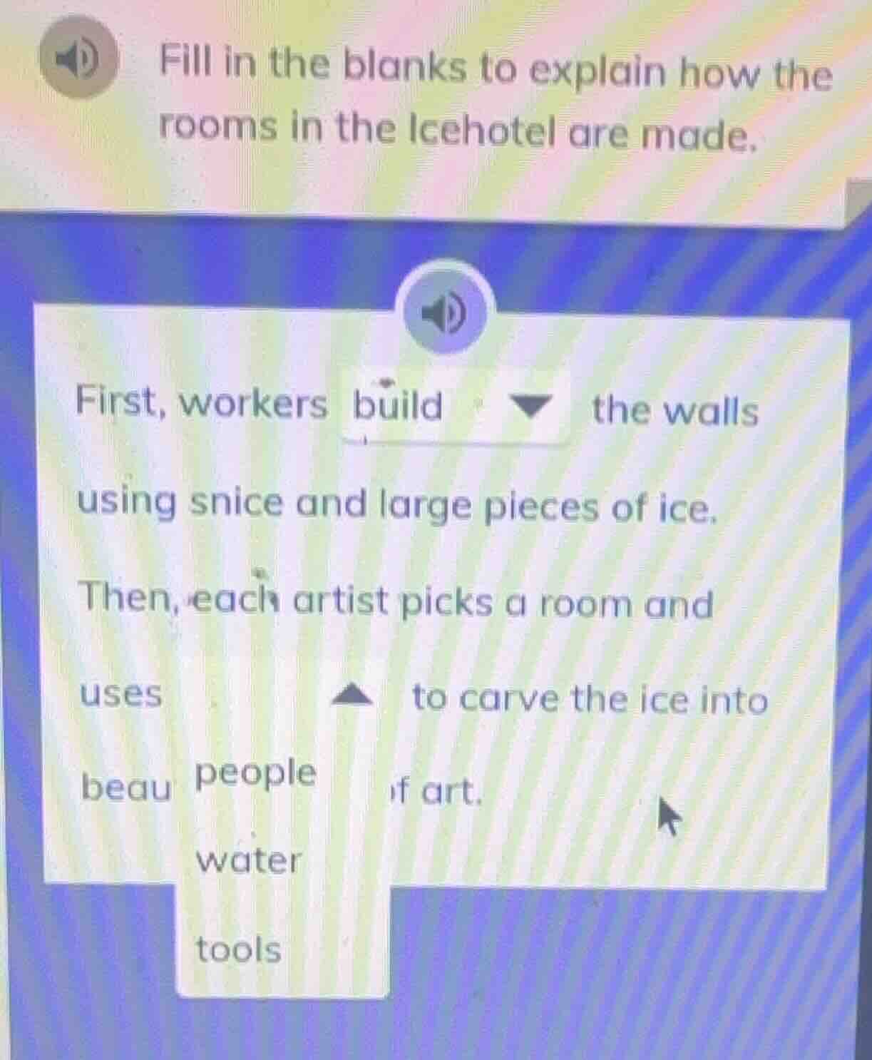 fill in the blanks to explain how the rooms in the icehotel are made. f…