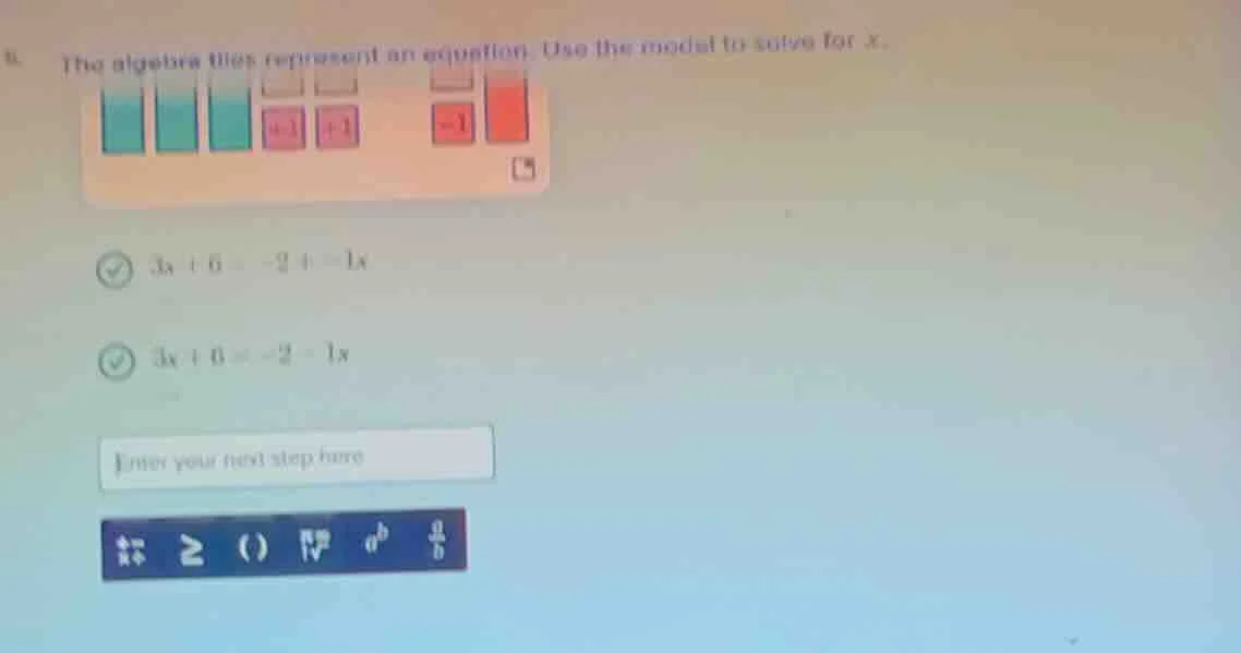 the algebra tiles represent an equation. use the model to solve for x. …
