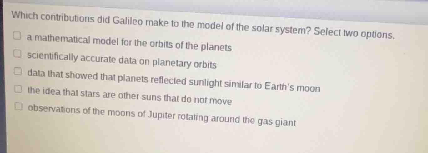 which contributions did galileo make to the model of the solar system? …