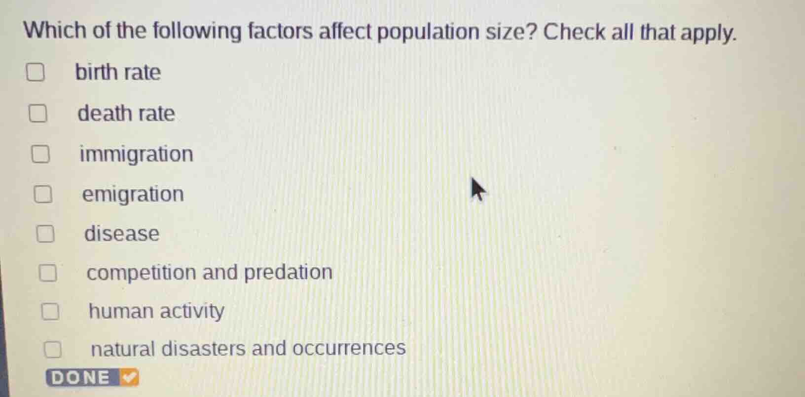 which of the following factors affect population size? check all that a…