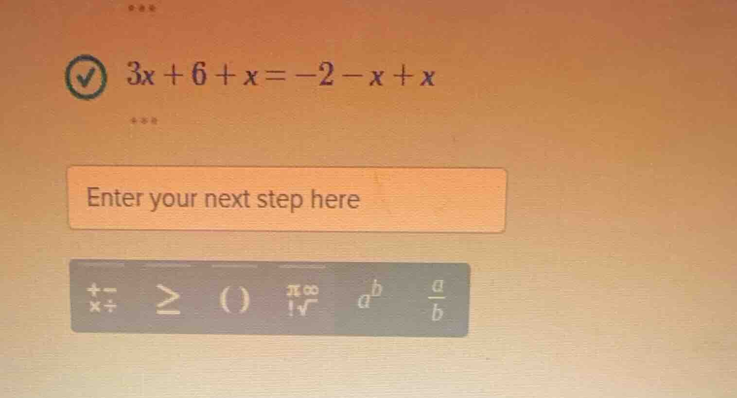 $3x + 6 + x = -2 - x + x$ enter your next step here