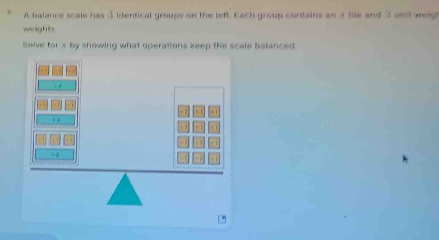 6. a balance scale has 3 identical groups on the left. each group conta…