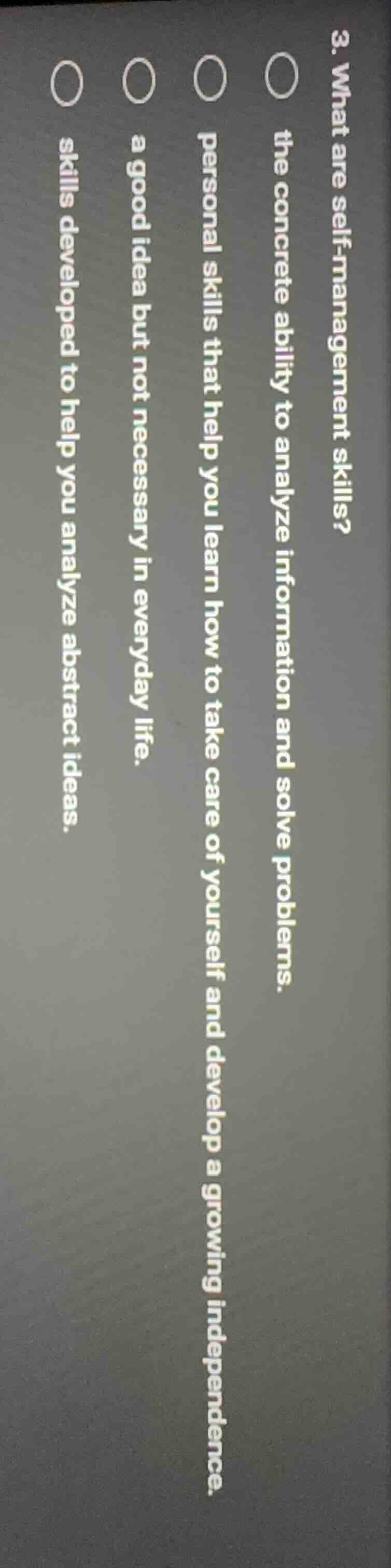 3. what are self-management skills? ○ the concrete ability to analyze i…