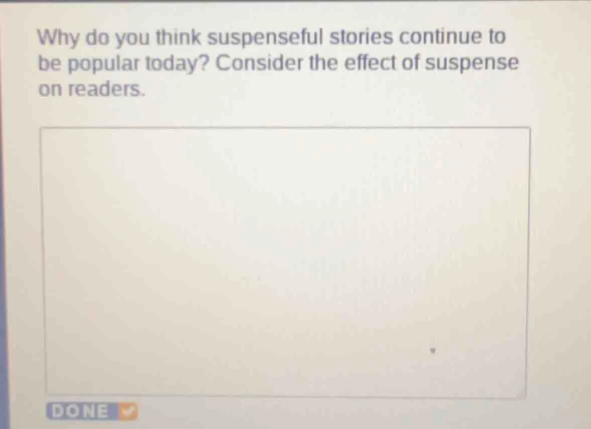 why do you think suspenseful stories continue to be popular today? cons…
