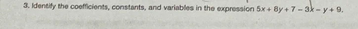 3. identify the coefficients, constants, and variables in the expressio…