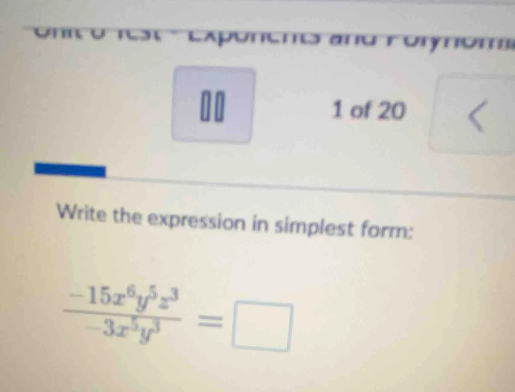 1 of 20 write the expression in simplest form: $\frac{-15x^{6}y^{5}z^{3…