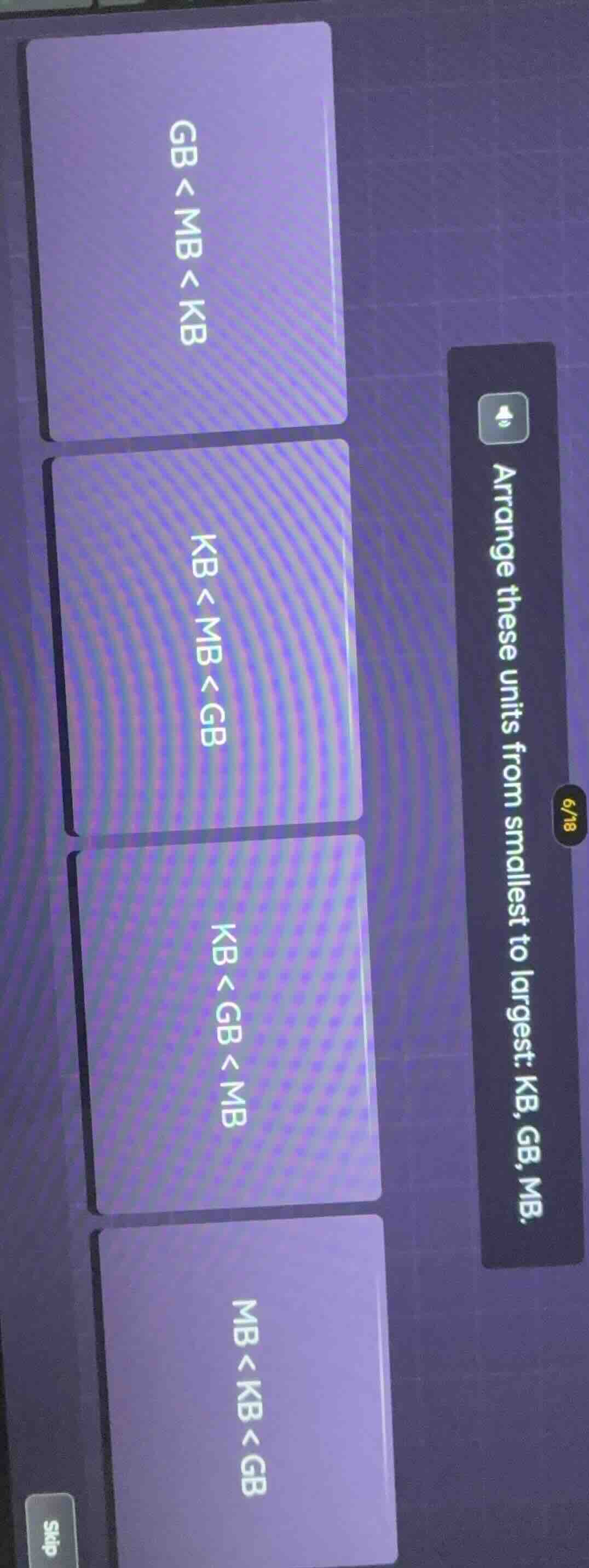 6/18 arrange these units from smallest to largest: kb, gb, mb. gb < mb …