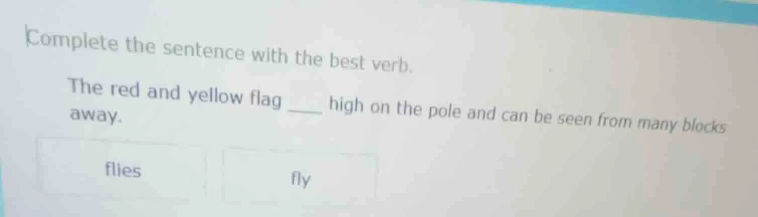complete the sentence with the best verb. the red and yellow flag ____ …