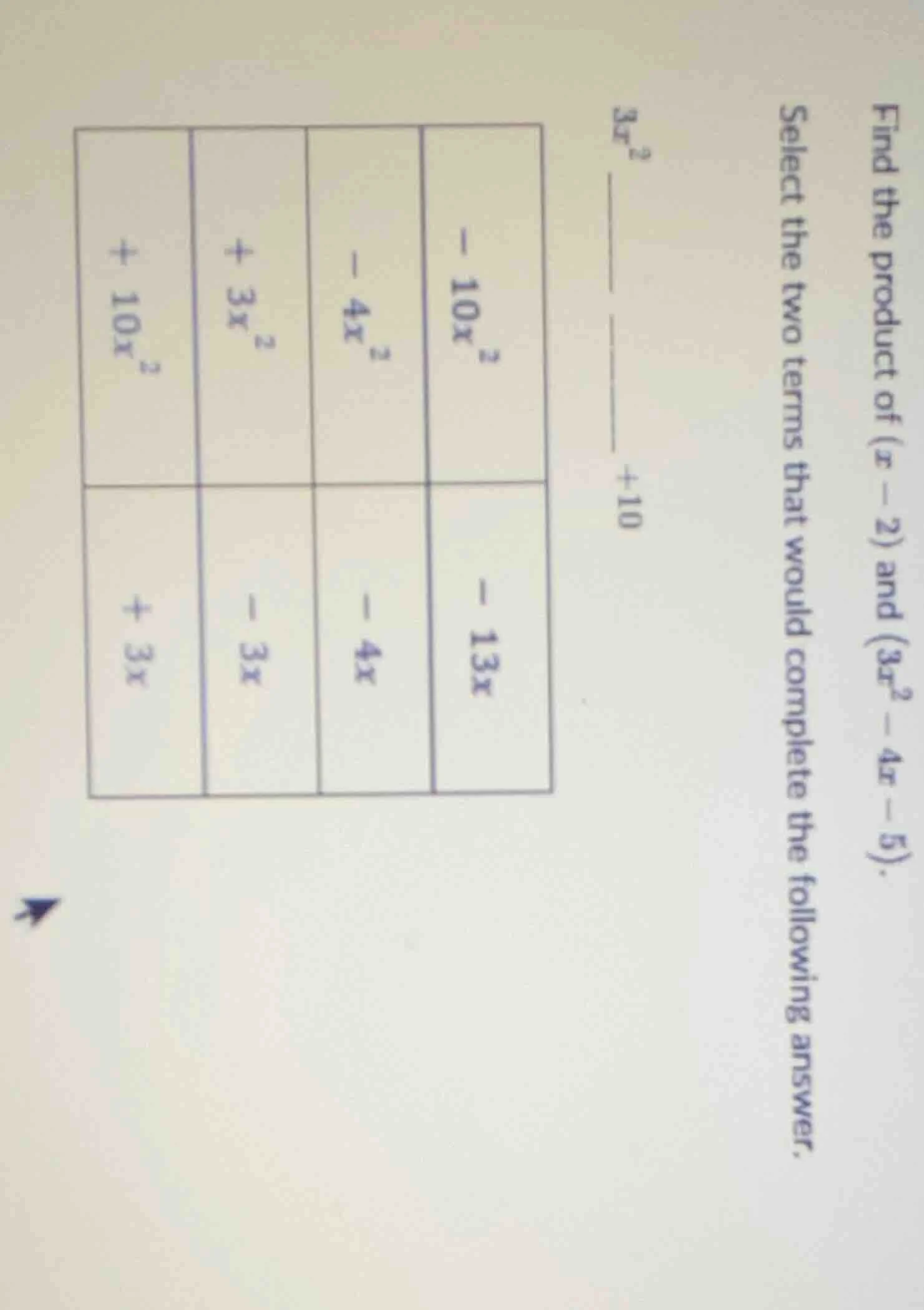find the product of $(x - 2)$ and $(3x^2 - 4x - 5)$. select the two ter…