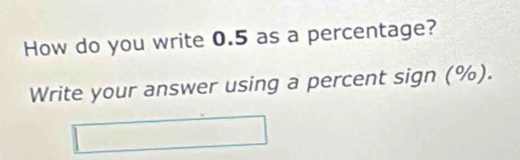 how do you write 0.5 as a percentage? write your answer using a percent…