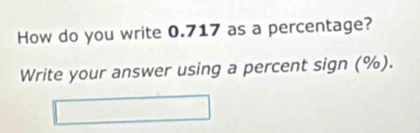 how do you write 0.717 as a percentage? write your answer using a perce…