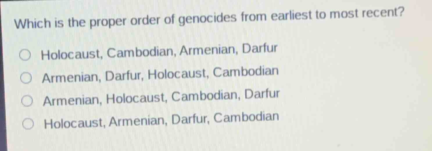 which is the proper order of genocides from earliest to most recent?○ h…