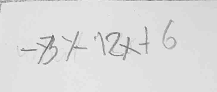 $-7x - 12x + 6$