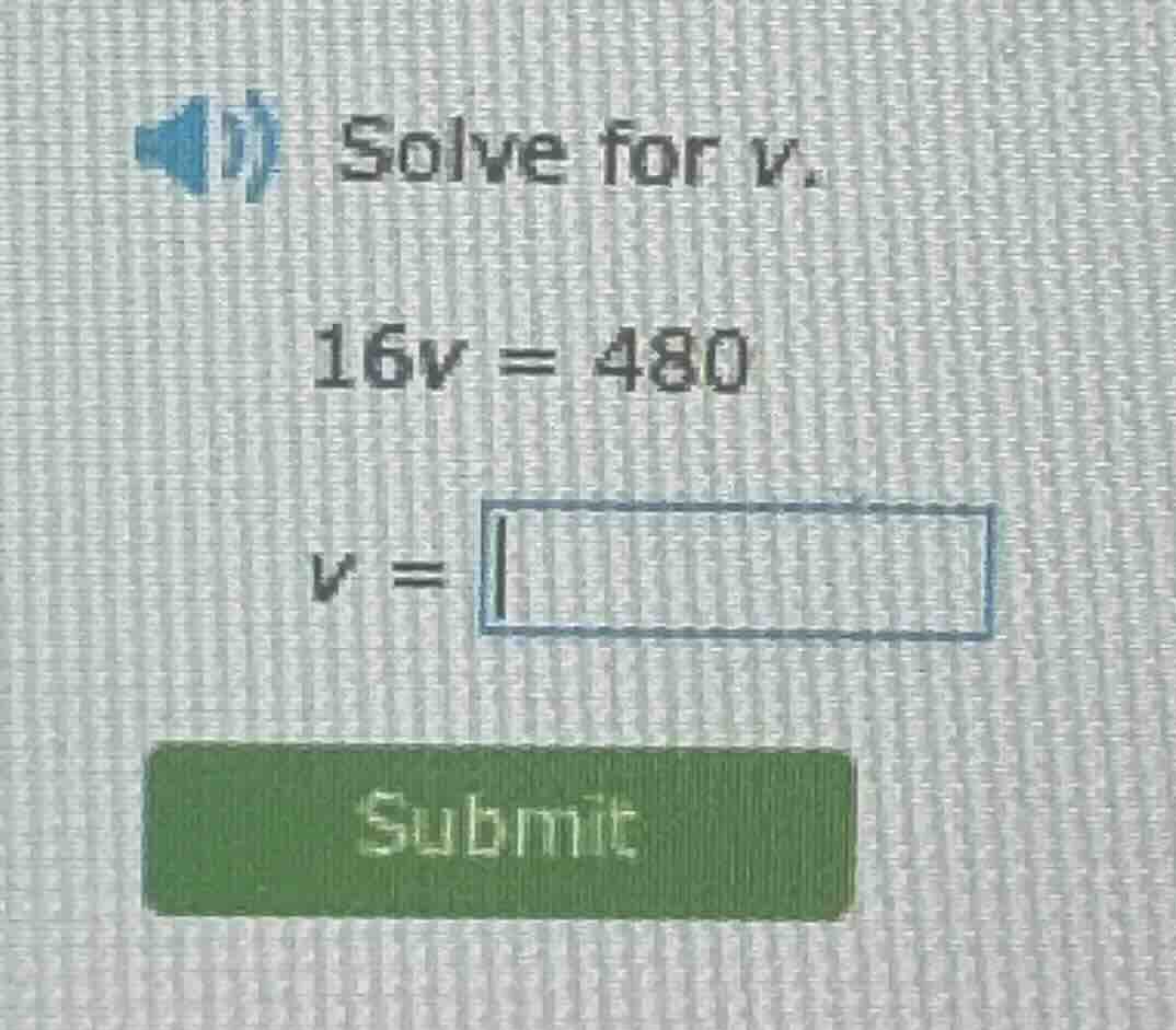solve for $v$. $16v = 480$ $v = \\square$ submit