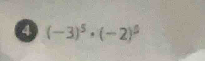 ④ $(-3)^5 cdot (-2)^5$