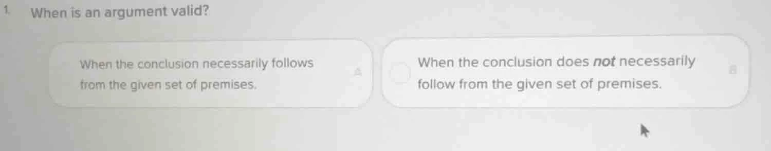 1. when is an argument valid? a. when the conclusion necessarily follow…