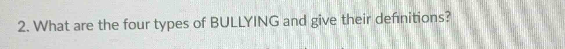 2. what are the four types of bullying and give their definitions?